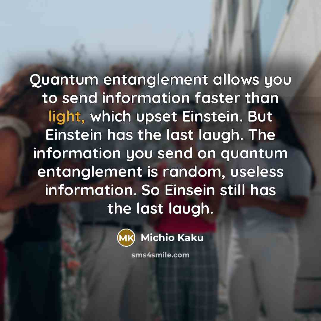 “Quantum entanglement allows you to send information faster than light,…” quote by Michio Kaku