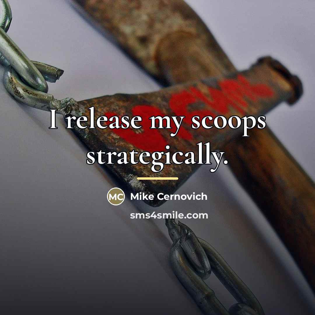 “I release my scoops strategically.…” quote by Mike Cernovich