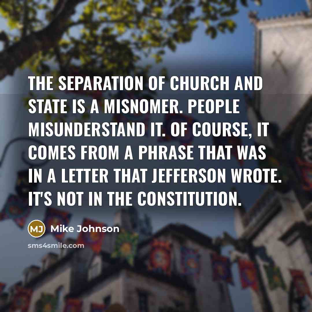 “The separation of church and state is a misnomer. People…” quote by Mike Johnson