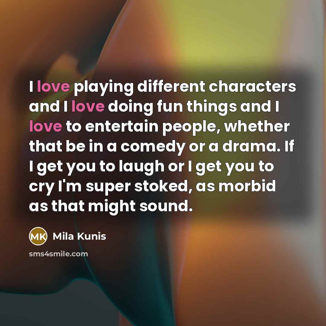 “I love playing different characters and I love doing fun…” quote by Mila Kunis