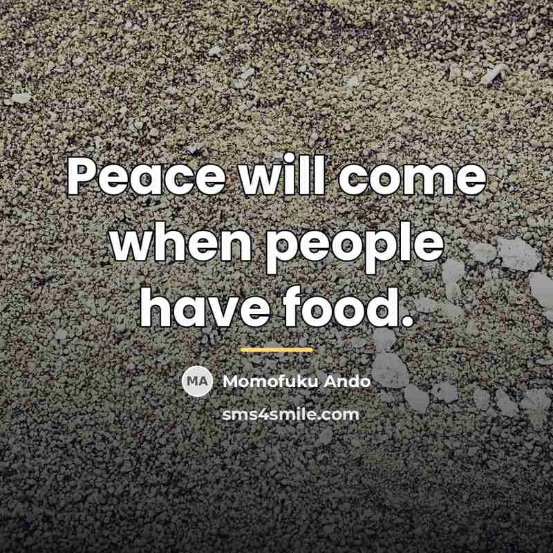“Peace will come when people have food.…” quote by Momofuku Ando