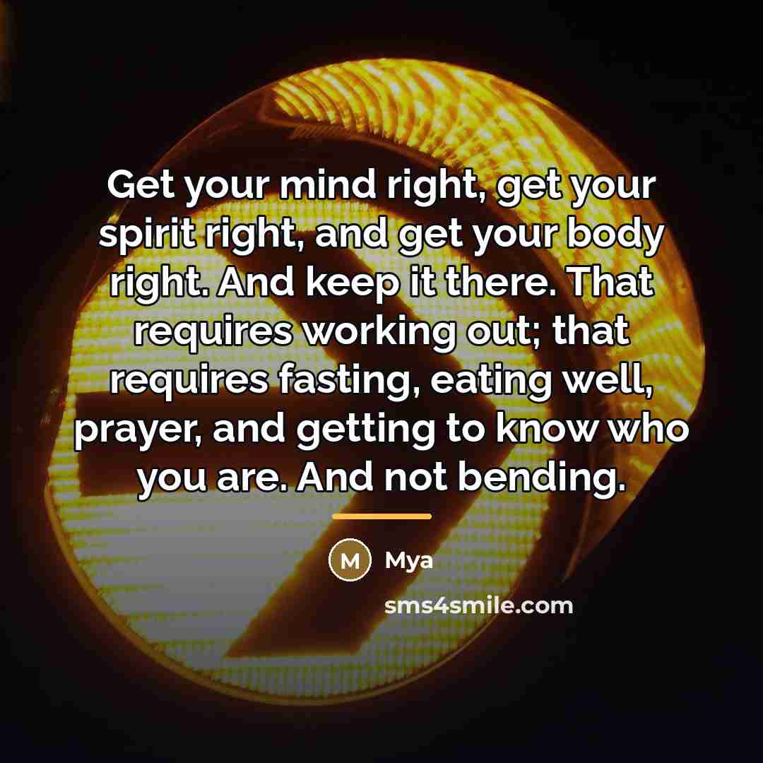 “Get your mind right, get your spirit right, and get…” quote by Mya