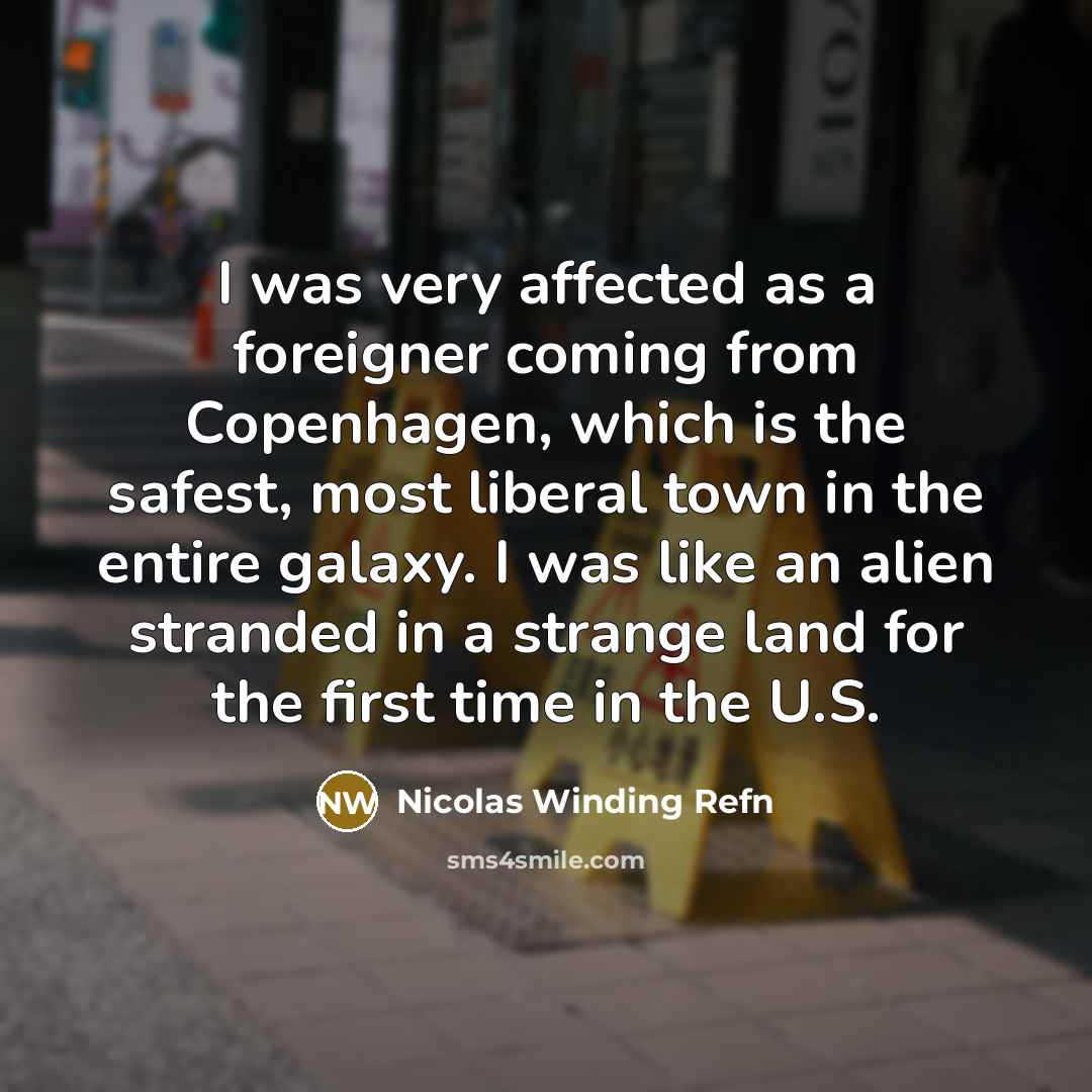 “I was very affected as a foreigner coming from Copenhagen,…” quote by Nicolas Winding Refn