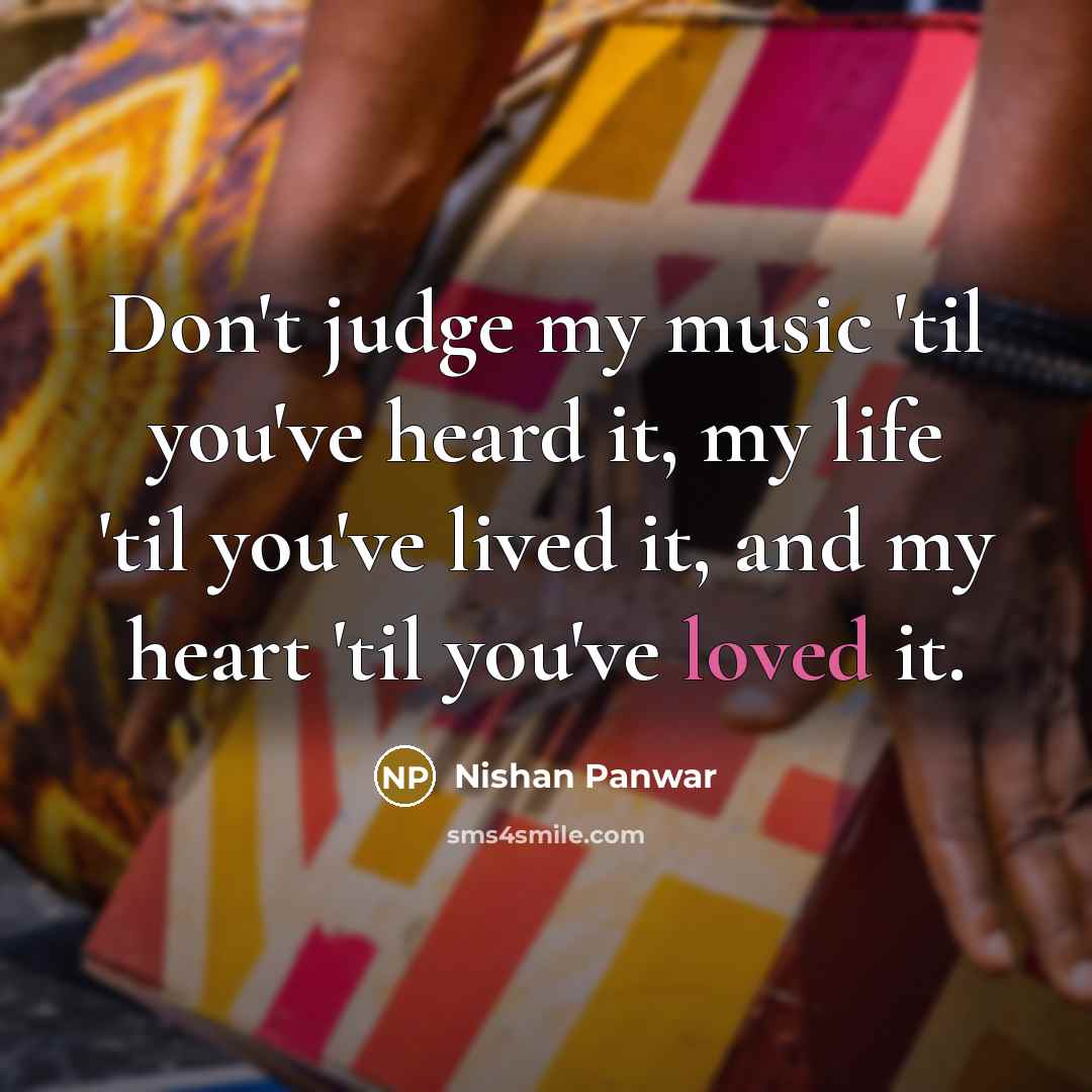 “Don't judge my music 'til you've heard it, my life…” quote by Nishan Panwar