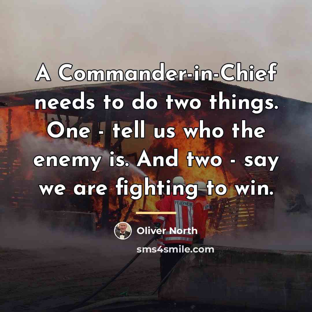“A Commander-in-Chief needs to do two things. One - tell…” quote by Oliver North