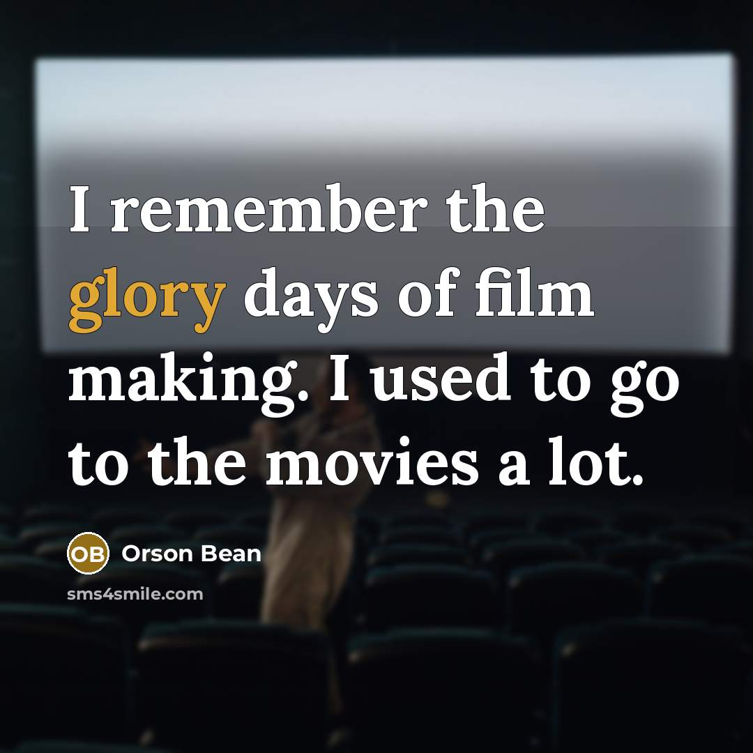 “I remember the glory days of film making. I used…” quote by Orson Bean