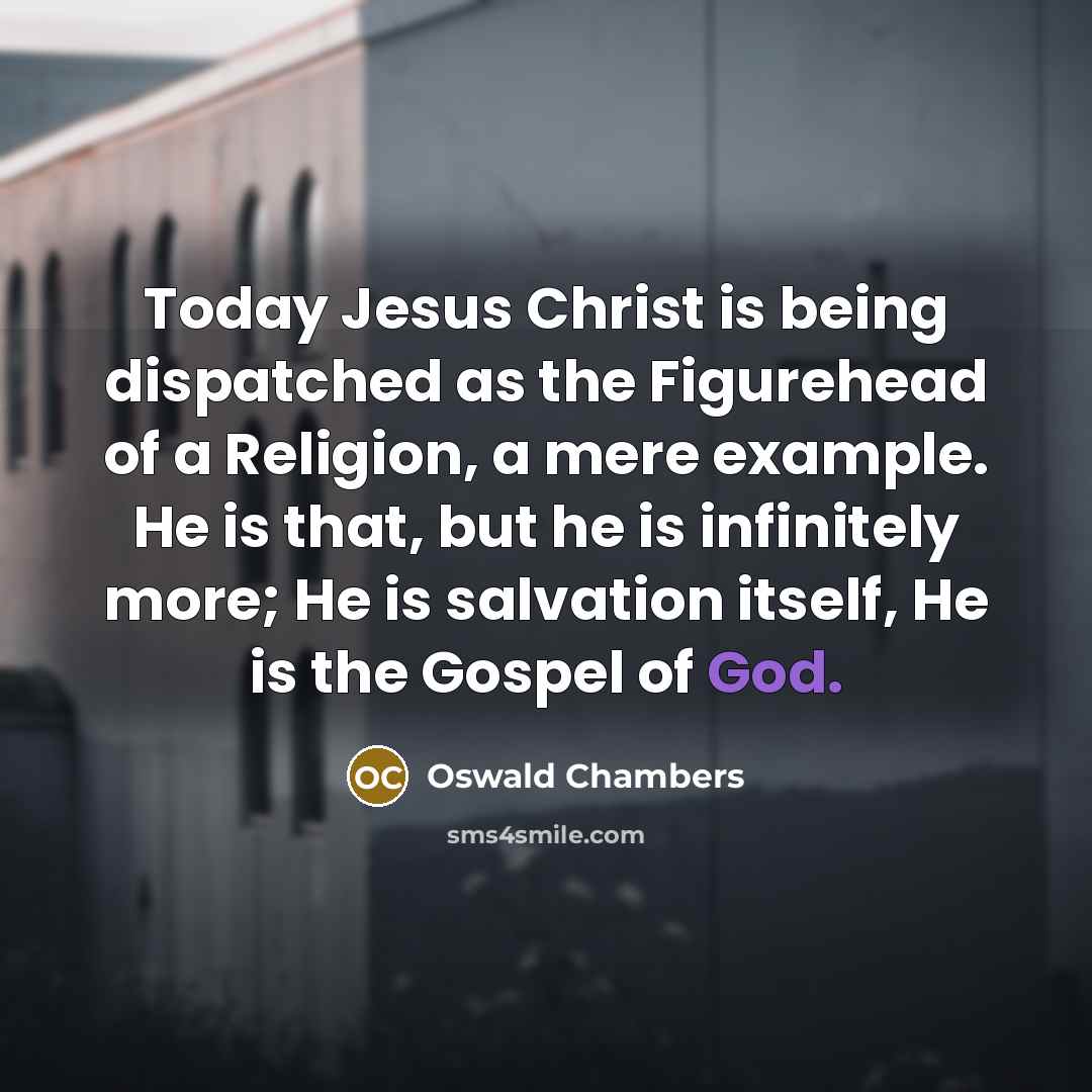 “Today Jesus Christ is being dispatched as the Figurehead of…” quote by Oswald Chambers