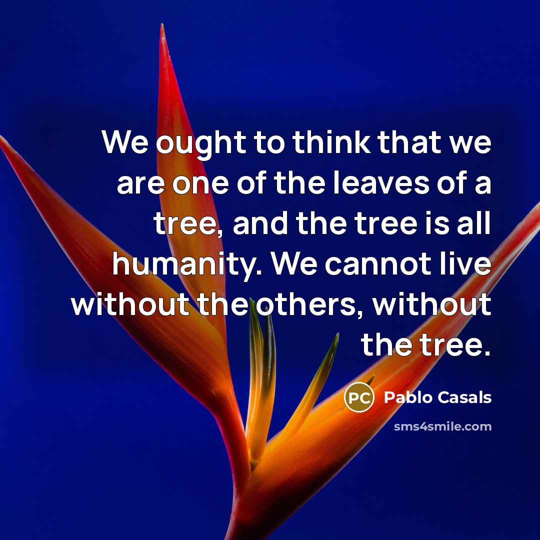 “We ought to think that we are one of the…” quote by Pablo Casals