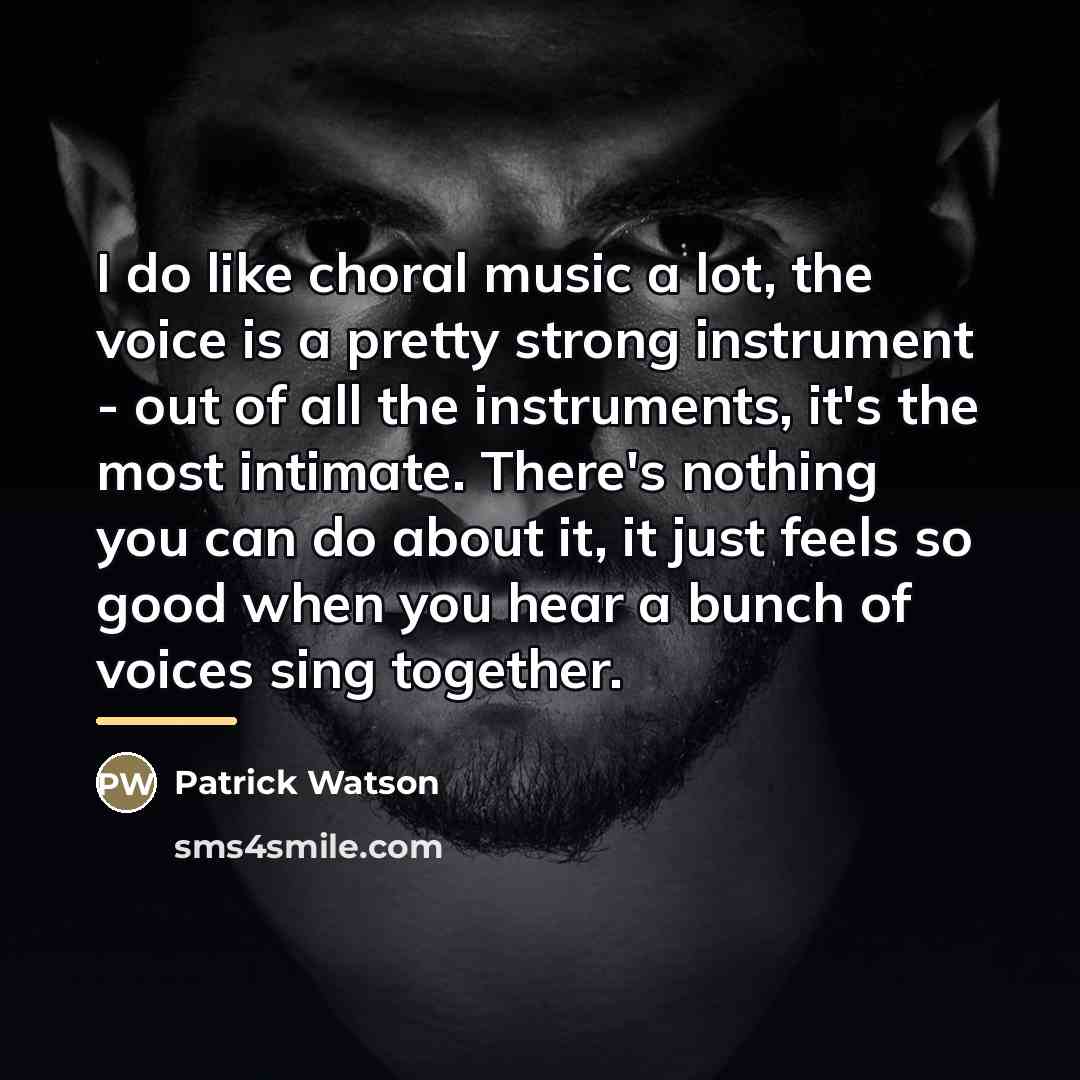 “I do like choral music a lot, the voice is…” quote by Patrick Watson