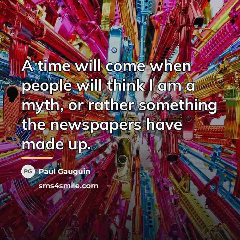 “A time will come when people will think I am…” quote by Paul Gauguin