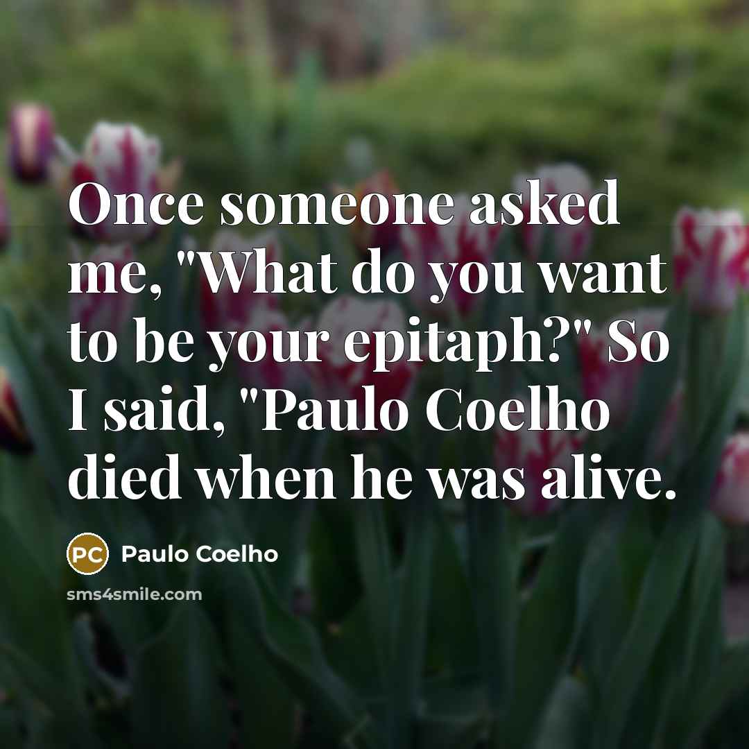 “Once someone asked me, "What do you want to be…” quote by Paulo Coelho