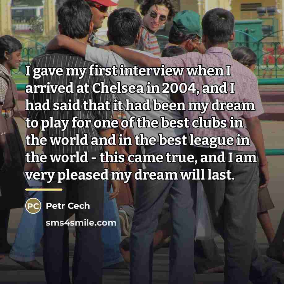 “I gave my first interview when I arrived at Chelsea…” quote by Petr Cech
