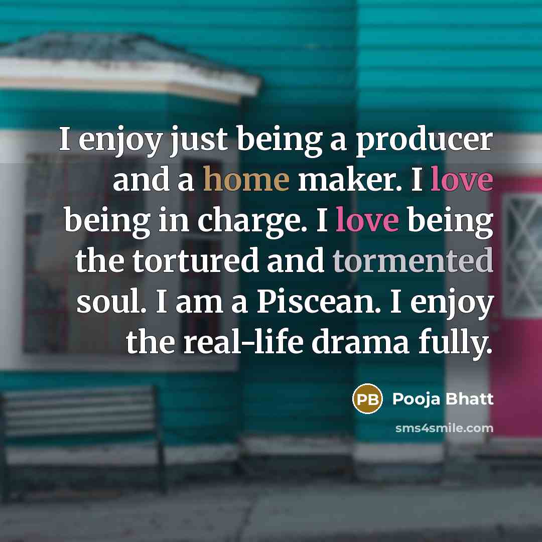 “I enjoy just being a producer and a home maker.…” quote by Pooja Bhatt