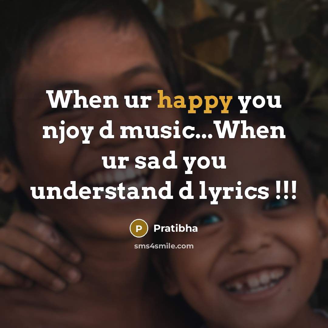 “When ur happy you njoy d music...When ur sad you…” quote by Pratibha