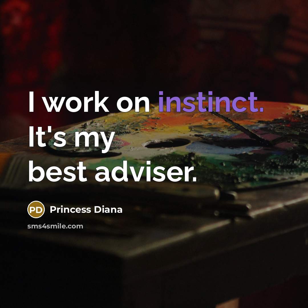 “I work on instinct. It's my best adviser.…” quote by Princess Diana