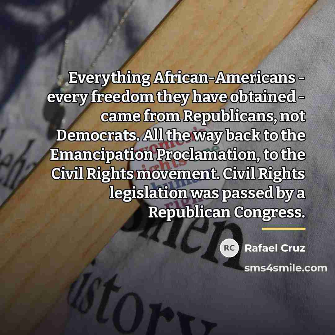 “Everything African-Americans - every freedom they have obtained - came…” quote by Rafael Cruz