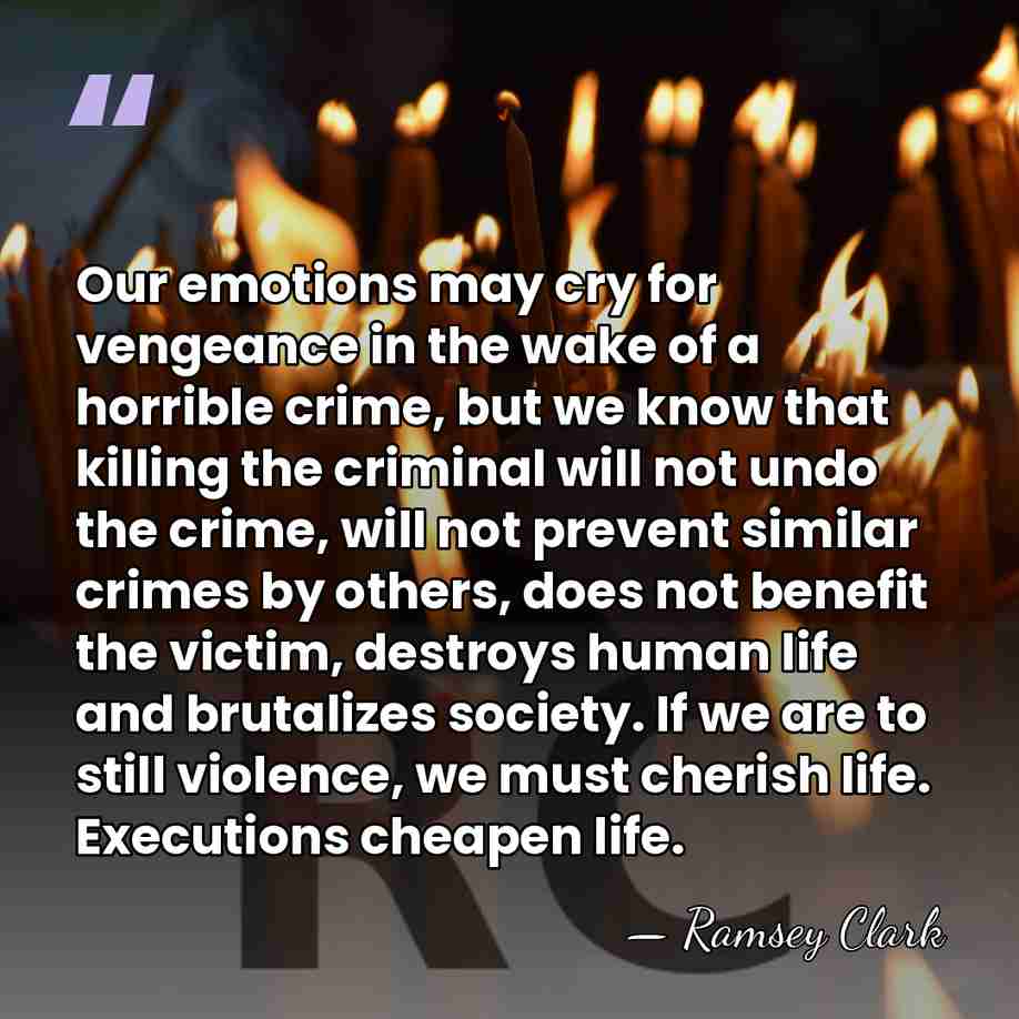 Our emotions may cry for vengeance in the wake of a horrible&hellip; - Ramsey Clark