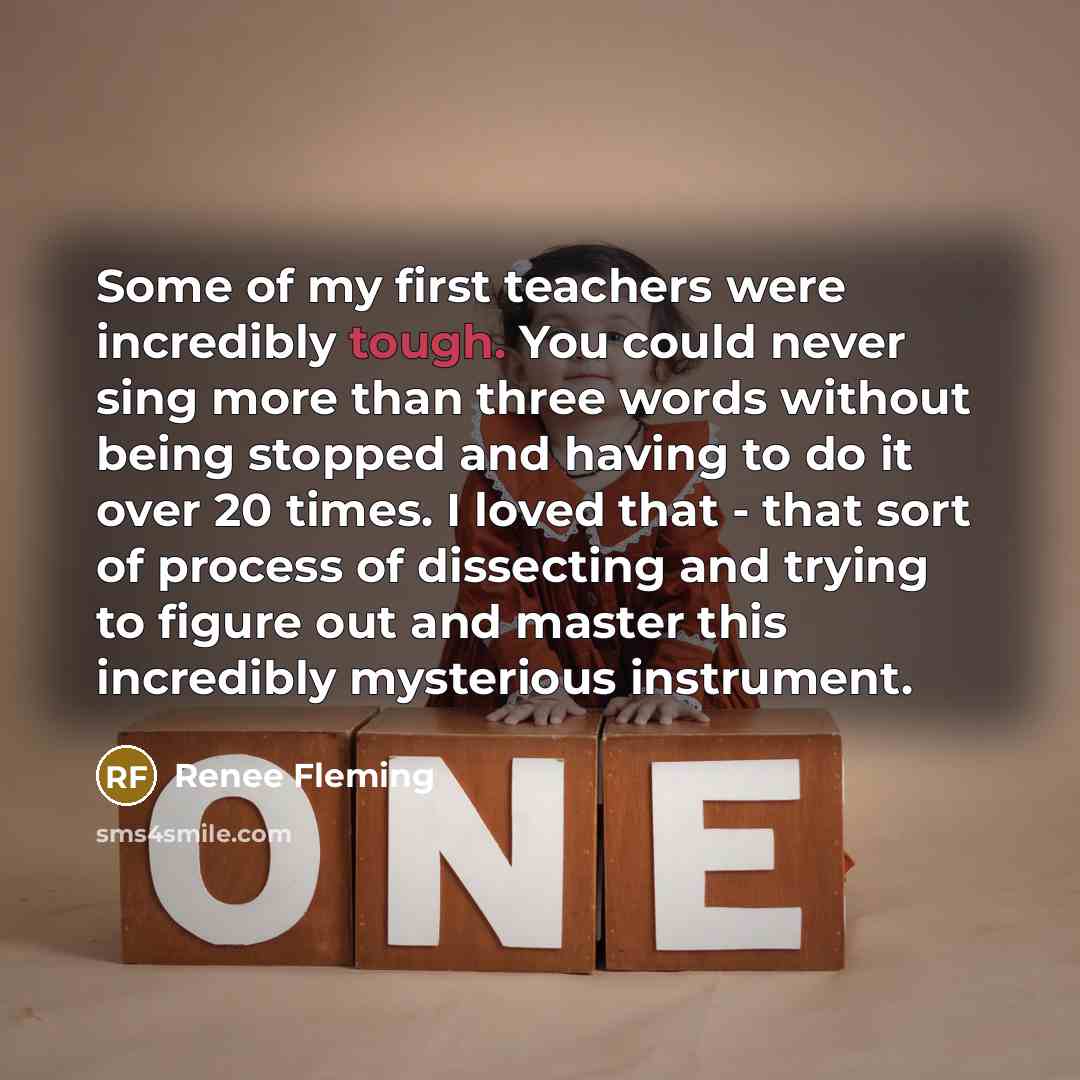 “Some of my first teachers were incredibly tough. You could…” quote by Renee Fleming