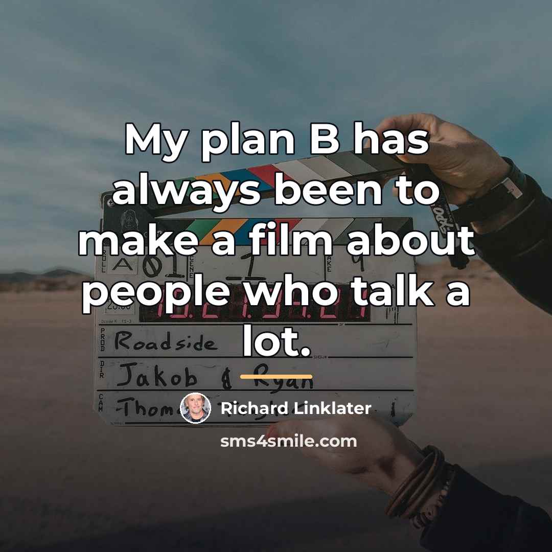 “My plan B has always been to make a film…” quote by Richard Linklater