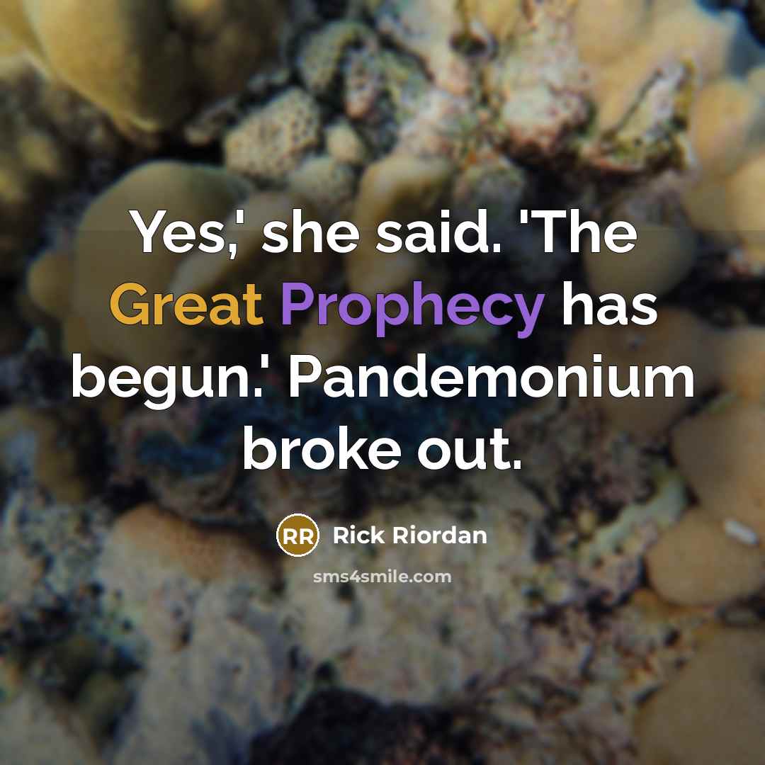 “Yes,' she said. 'The Great Prophecy has begun.' Pandemonium broke…” quote by Rick Riordan