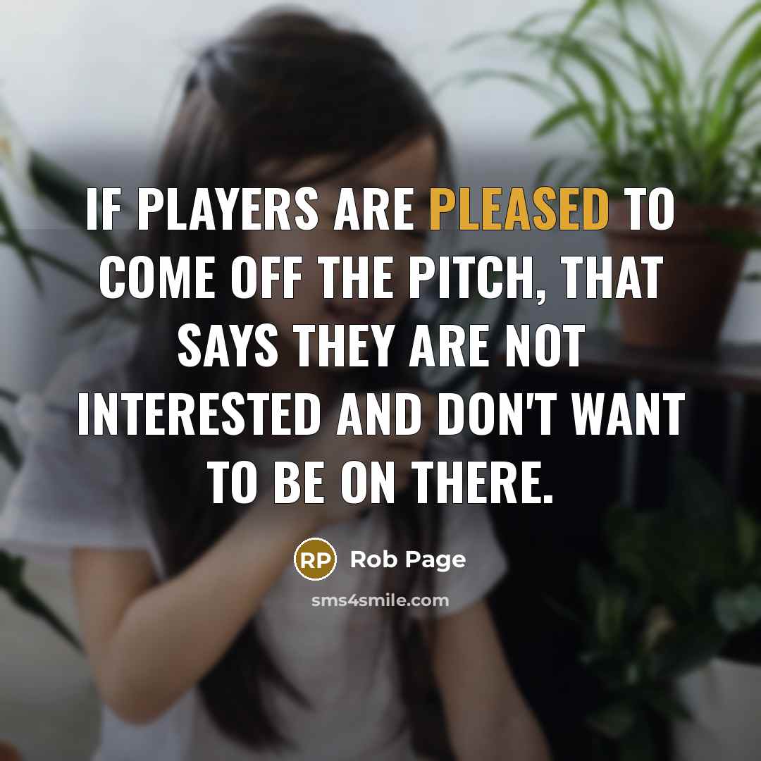 “If players are pleased to come off the pitch, that…” quote by Rob Page