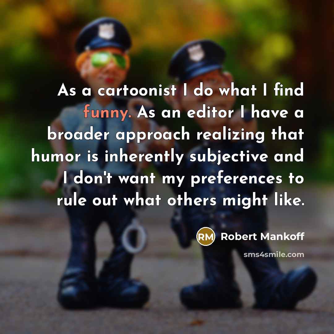 “As a cartoonist I do what I find funny. As…” quote by Robert Mankoff