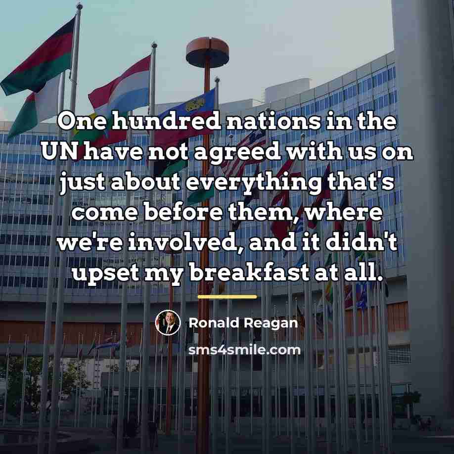 “One hundred nations in the UN have not agreed with…” quote by Ronald Reagan