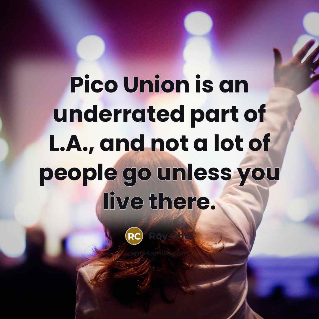 “Pico Union is an underrated part of L.A., and not…” quote by Roy Choi