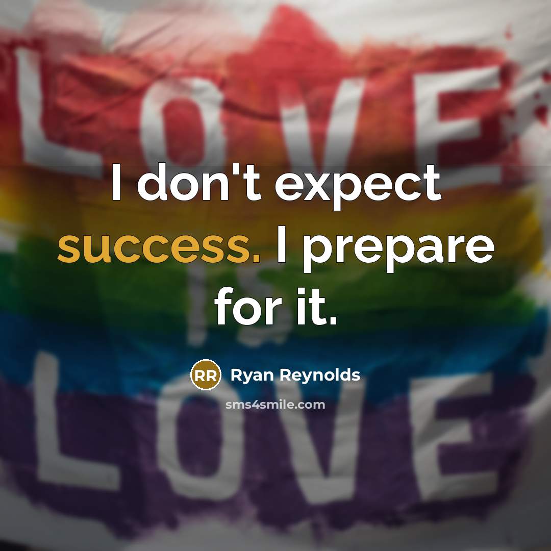 “I don't expect success. I prepare for it.…” quote by Ryan Reynolds
