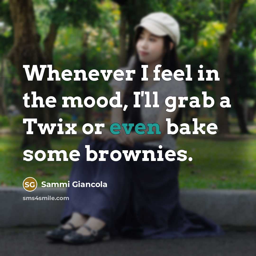 “Whenever I feel in the mood, I'll grab a Twix…” quote by Sammi Giancola