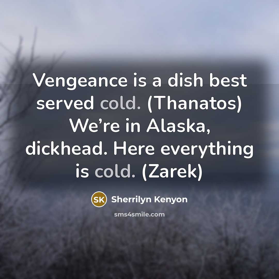 “Vengeance is a dish best served cold. (Thanatos) We’re in…” quote by Sherrilyn Kenyon