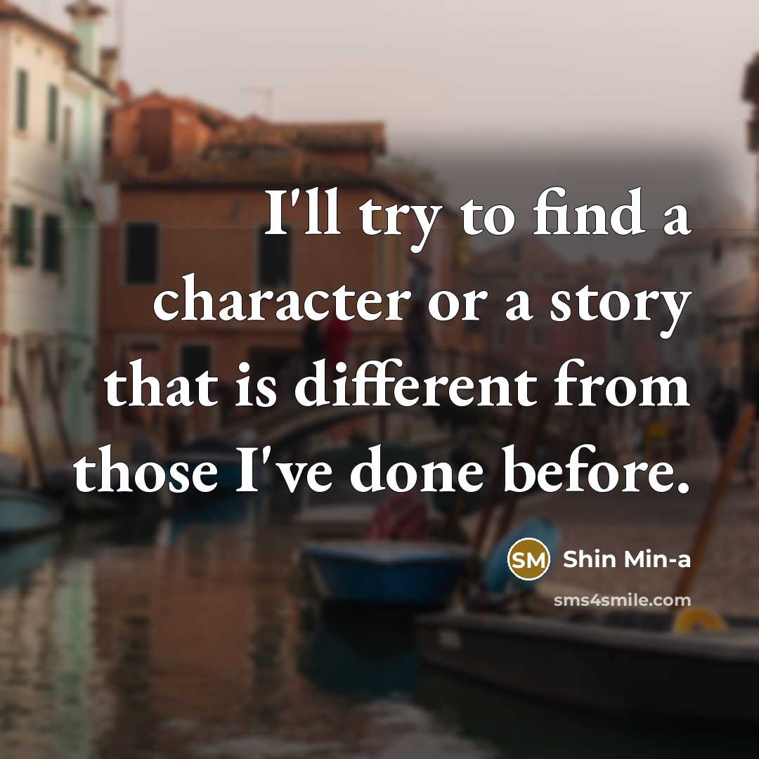 “I'll try to find a character or a story that…” quote by Shin Min-a