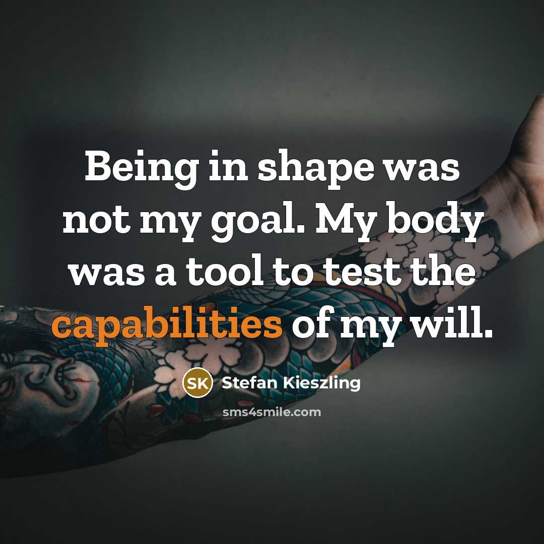 “Being in shape was not my goal. My body was…” quote by Stefan Kieszling
