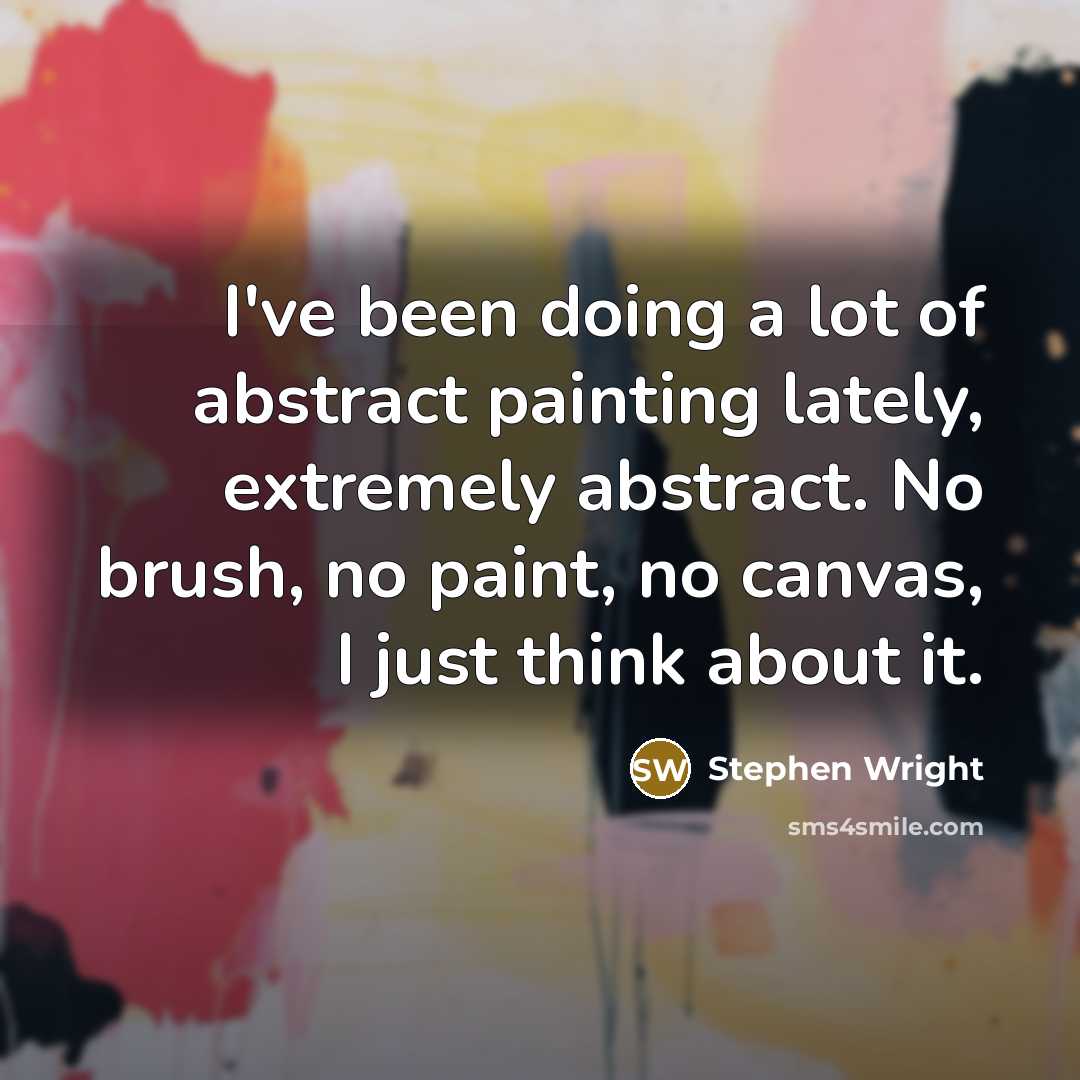 “I've been doing a lot of abstract painting lately, extremely…” quote by Stephen Wright