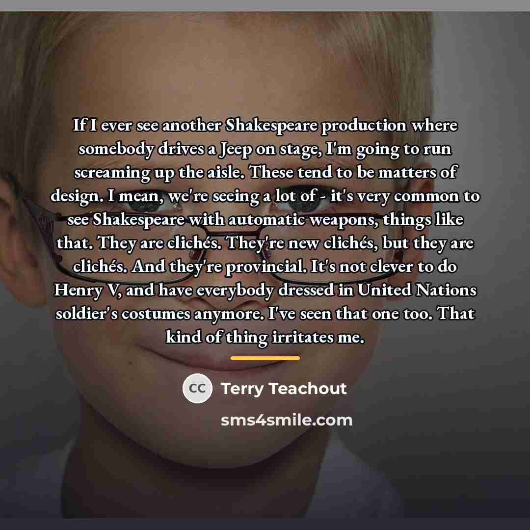 “If I ever see another Shakespeare production where somebody drives…” quote by Terry Teachout