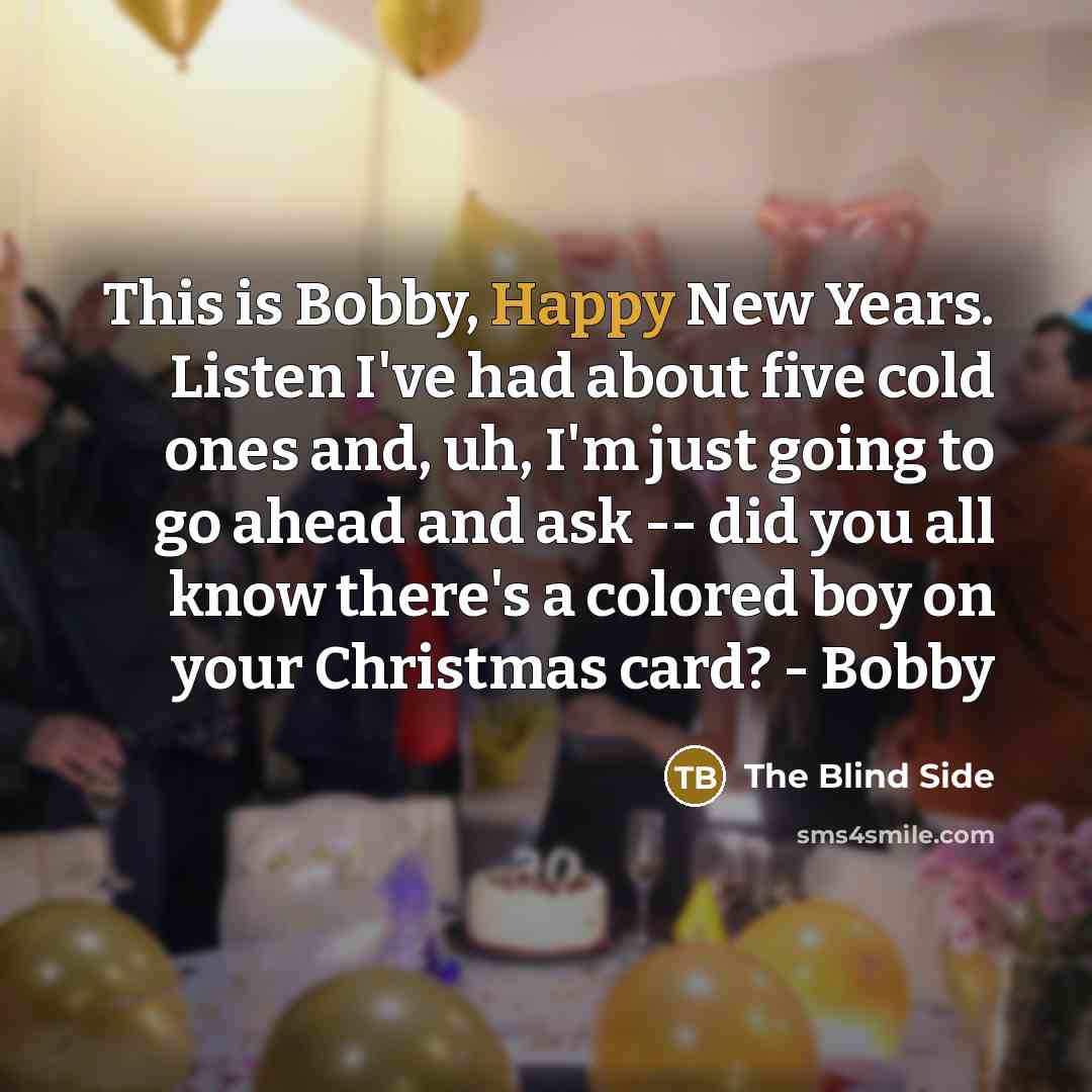 “This is Bobby, Happy New Years. Listen I've had about…” quote by The Blind Side
