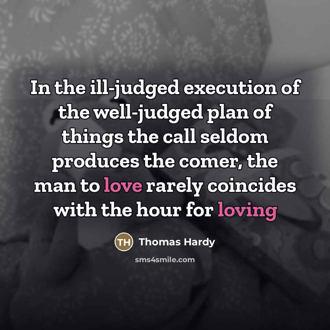 “In the ill-judged execution of the well-judged plan of things…” quote by Thomas Hardy