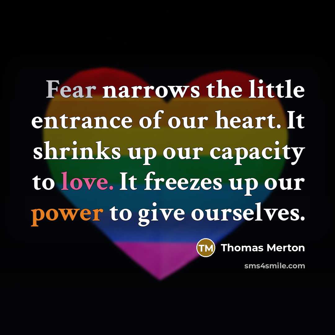 “Fear narrows the little entrance of our heart. It shrinks…” quote by Thomas Merton