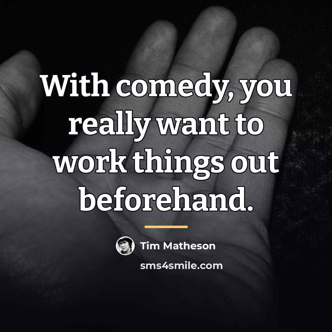 “With comedy, you really want to work things out beforehand.…” quote by Tim Matheson