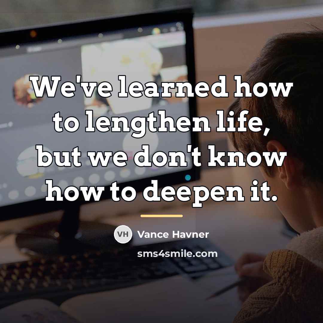 “We've learned how to lengthen life, but we don't know…” quote by Vance Havner
