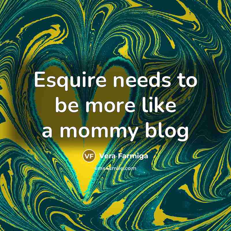 “Esquire needs to be more like a mommy blog…” quote by Vera Farmiga
