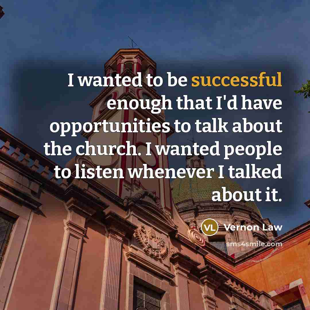 “I wanted to be successful enough that I'd have opportunities…” quote by Vernon Law