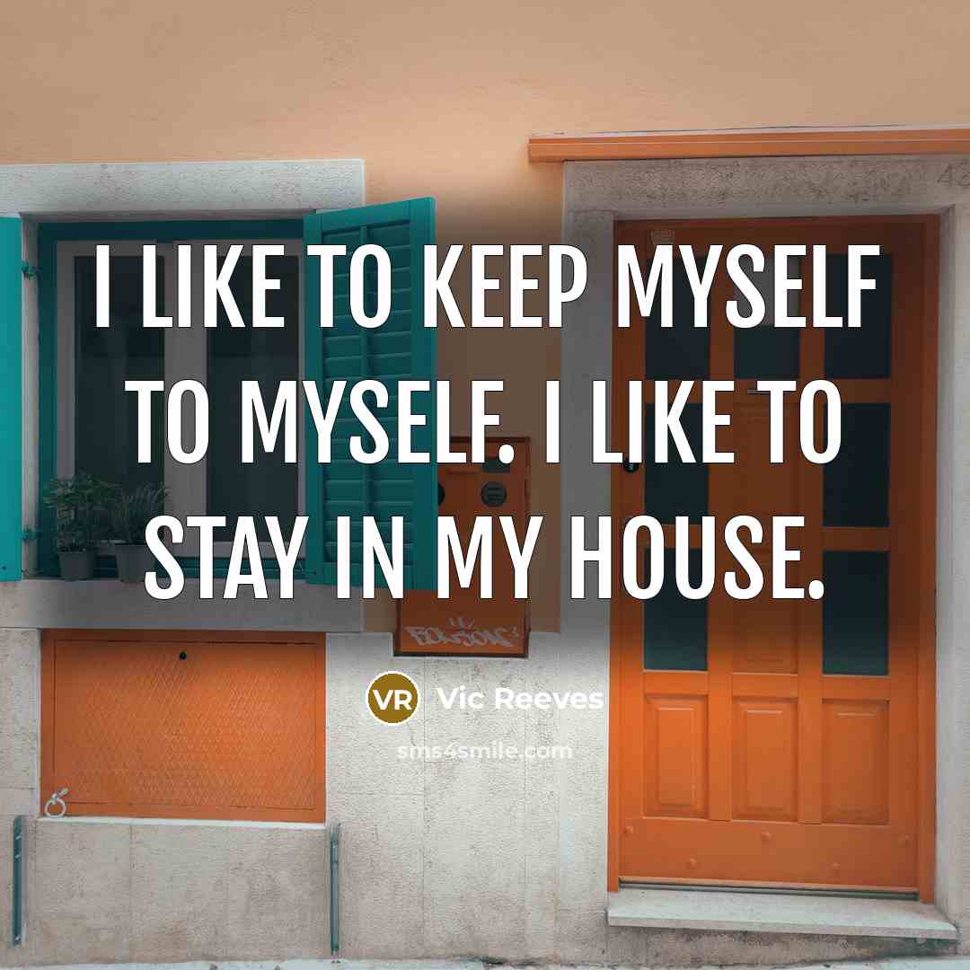 “I like to keep myself to myself. I like to…” quote by Vic Reeves