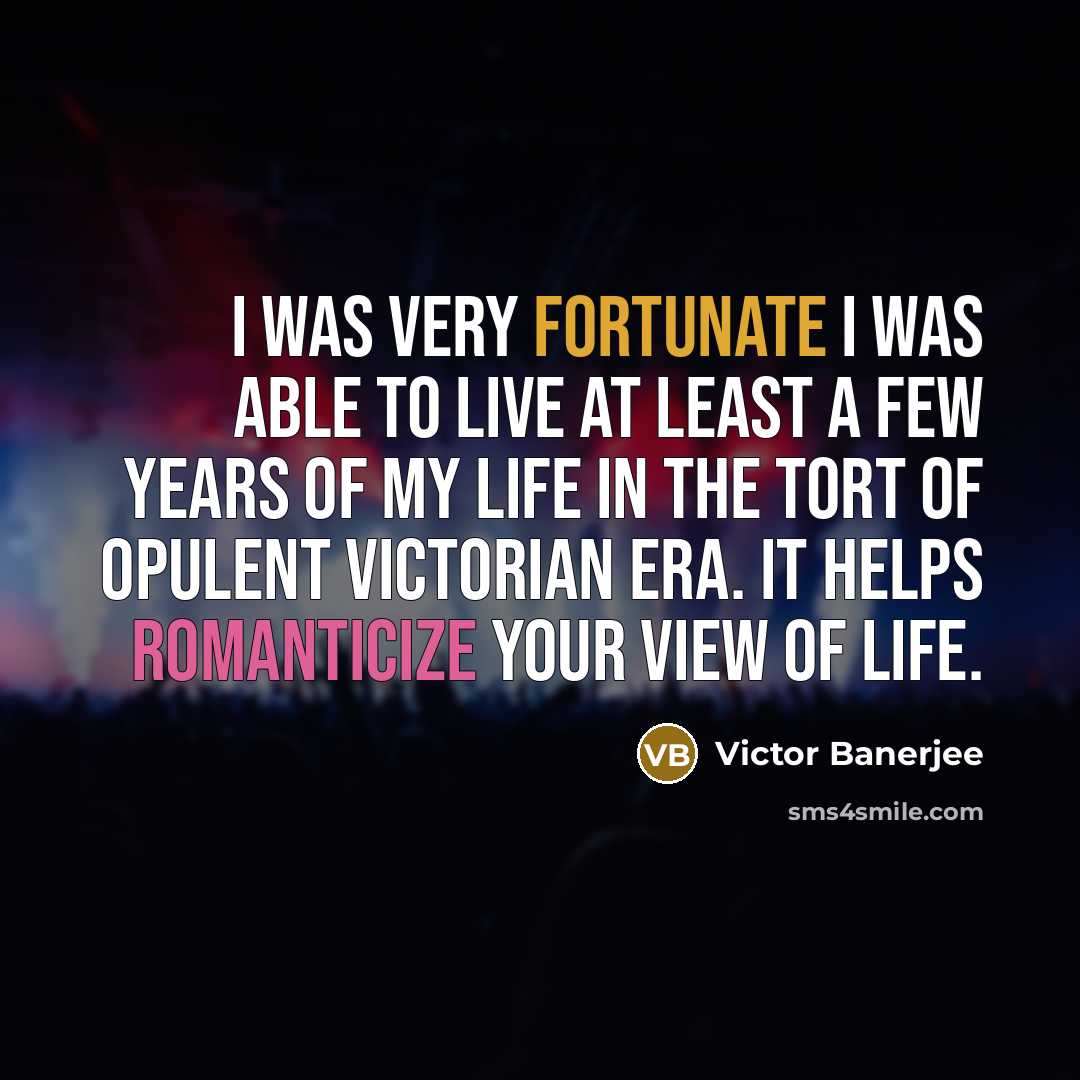 “I was very fortunate I was able to live at…” quote by Victor Banerjee
