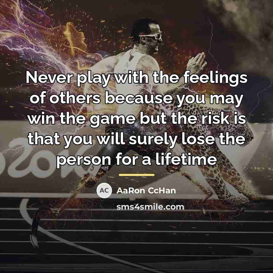 “Never play with the feelings of others because you may…” quote by AaRon CcHan