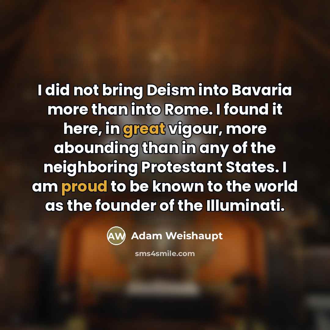 “I did not bring Deism into Bavaria more than into…” quote by Adam Weishaupt
