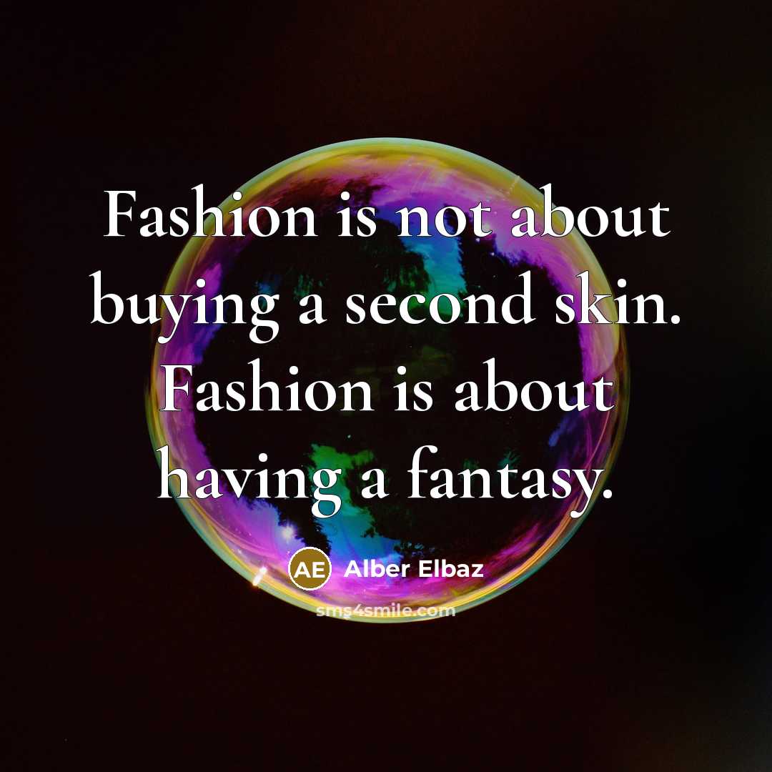 “Fashion is not about buying a second skin. Fashion is…” quote by Alber Elbaz
