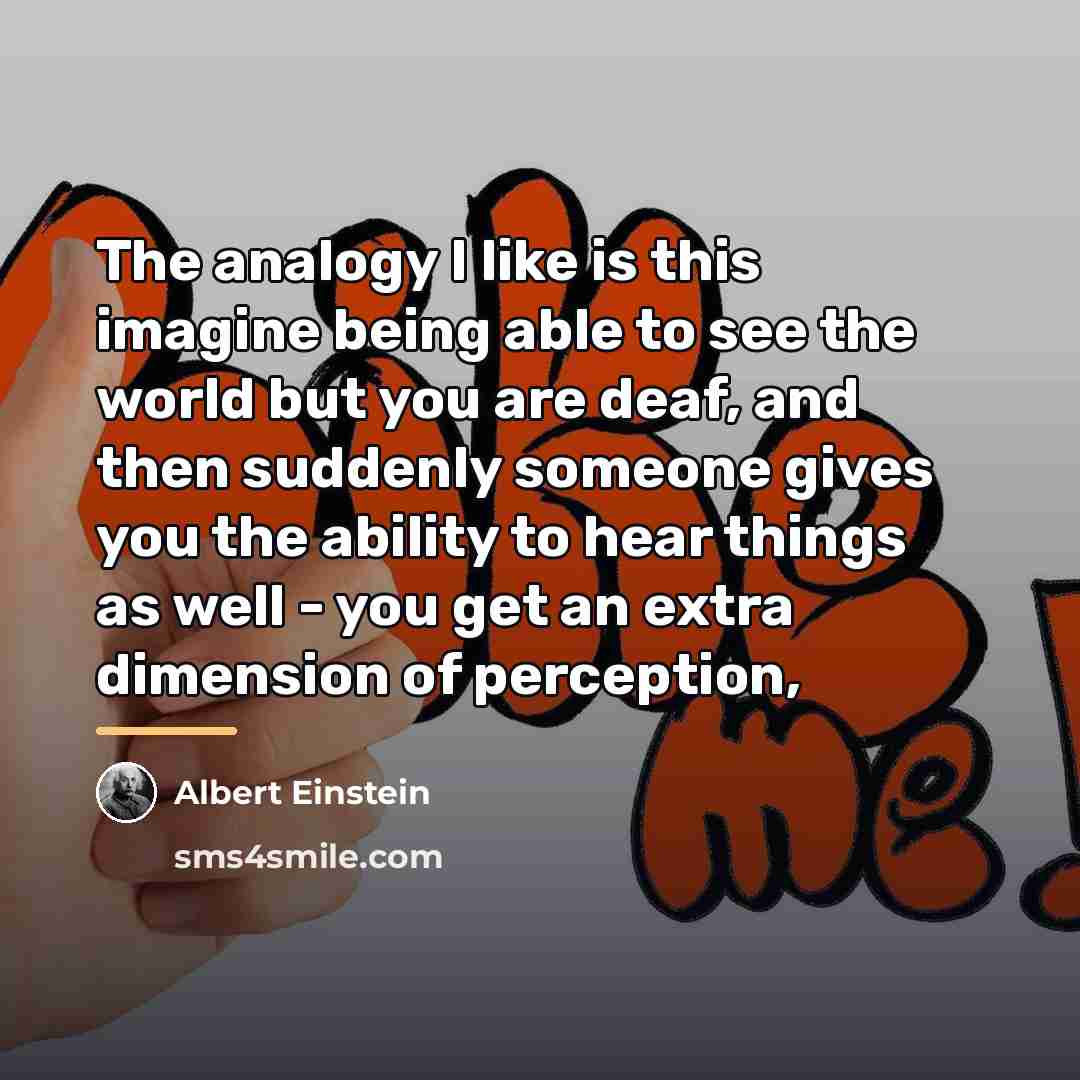 “The analogy I like is this imagine being able to…” quote by Albert Einstein