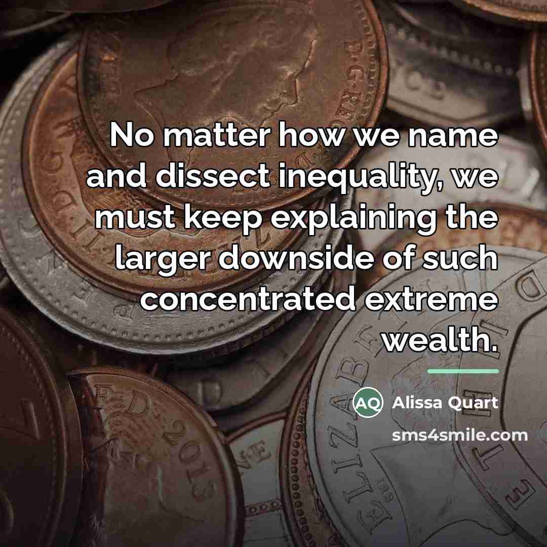 “No matter how we name and dissect inequality, we must…” quote by Alissa Quart