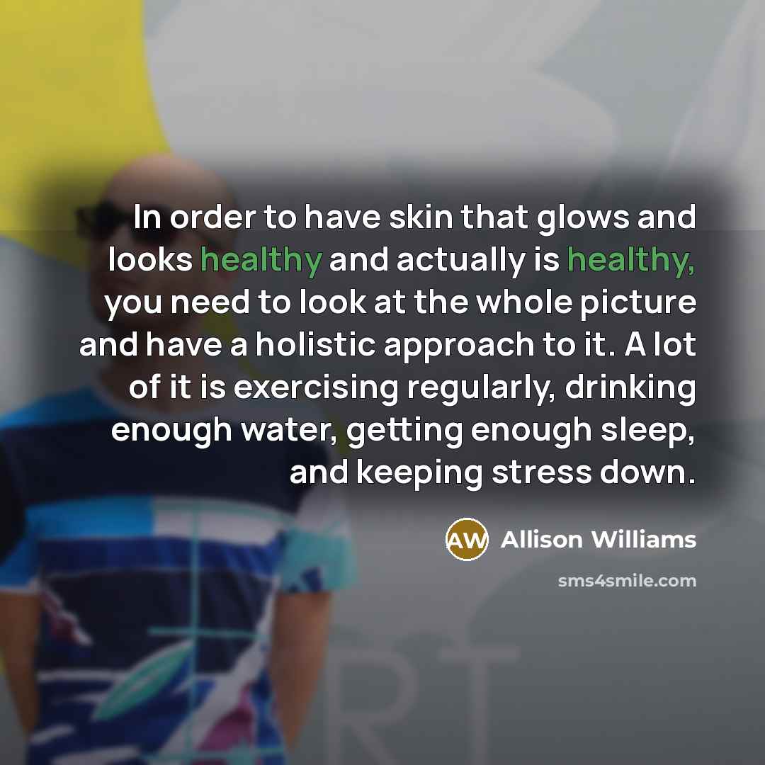 “In order to have skin that glows and looks healthy…” quote by Allison Williams